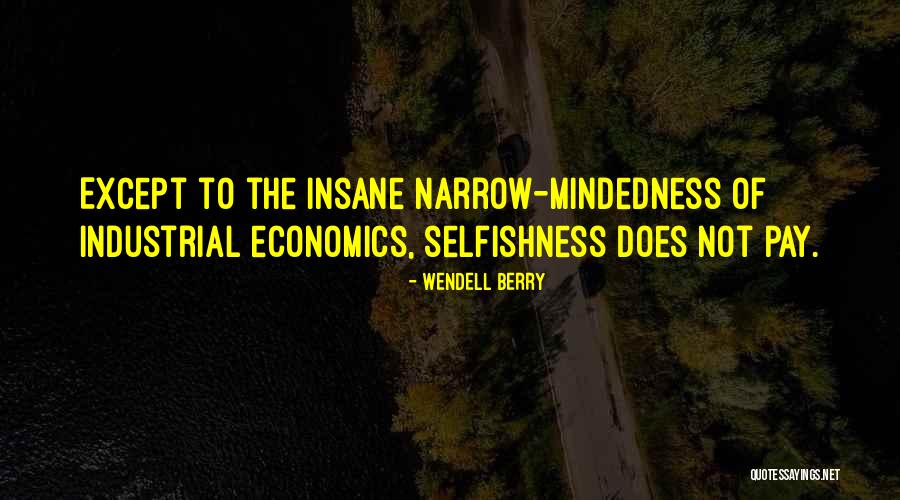 Narrow Mindedness Quotes By Wendell Berry