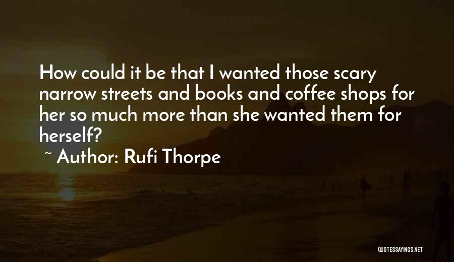 Narrow Streets Quotes By Rufi Thorpe