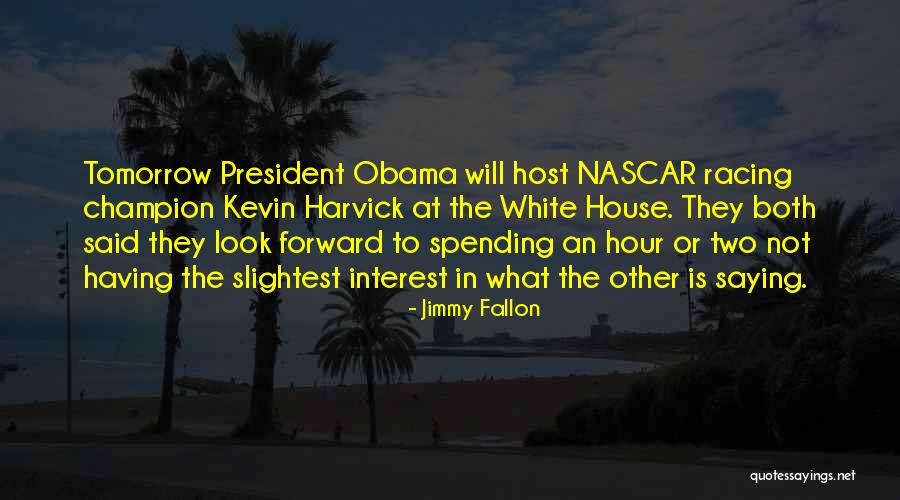 Nascar Racing Quotes By Jimmy Fallon Nascar Racing Quotes By Jimmy Fallon
