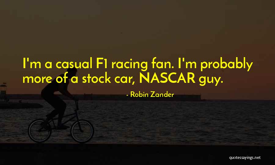 Nascar Racing Quotes By Robin Zander Nascar Racing Quotes By Robin Zander