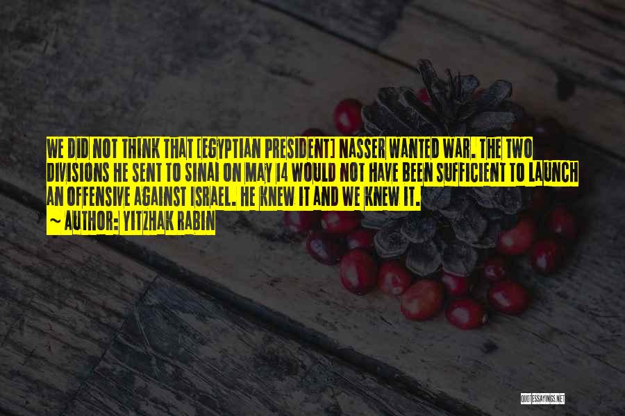 Nasser Quotes By Yitzhak Rabin