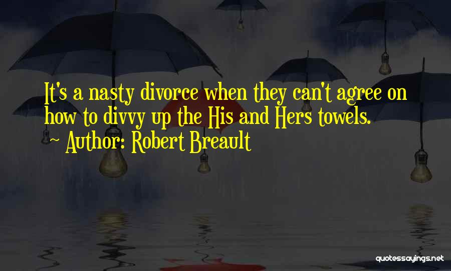Nasty Divorce Quotes By Robert Breault
