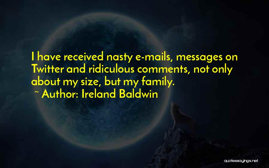 Nasty Family Quotes By Ireland Baldwin