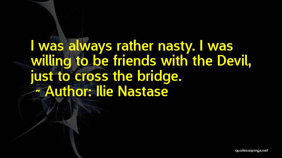 Nasty Friends Quotes By Ilie Nastase