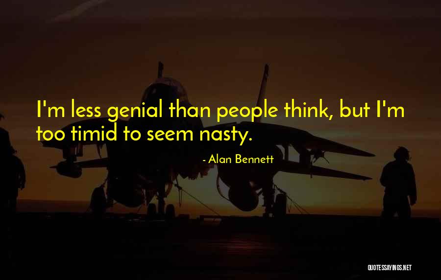 Nasty People Quotes By Alan Bennett Nasty People Quotes By Alan Bennett