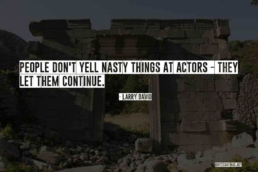 Nasty People Quotes By Larry David Nasty People Quotes By Larry David