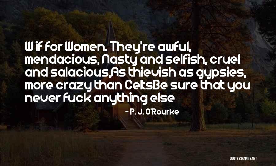 Nasty Selfish Quotes By P. J. O'Rourke Nasty Selfish Quotes By P. J. O'Rourke