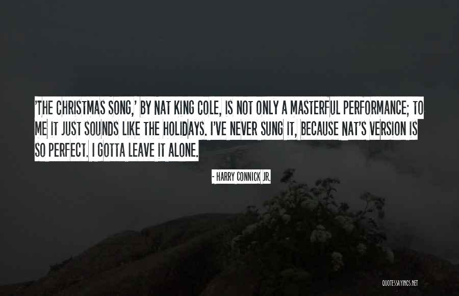 Nat King Cole Song Quotes By Harry Connick Jr. Nat King Cole Song Quotes By Harry Connick Jr.