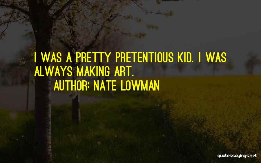 Nate Lowman Quotes 684208