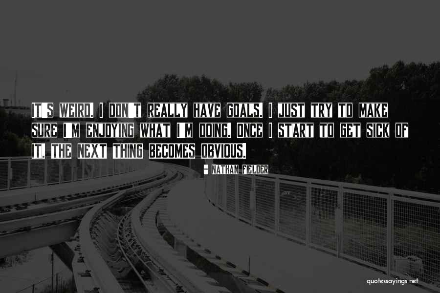 Nathan Fielder Quotes 1651091 Nathan Fielder Quotes 1651091