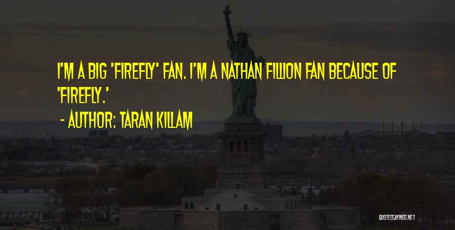 Nathan Fillion Firefly Quotes By Taran Killam