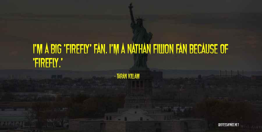 Nathan Fillion Firefly Quotes By Taran Killam