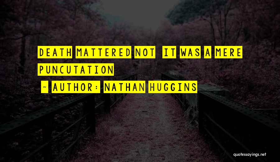 Nathan Huggins Quotes 2125327