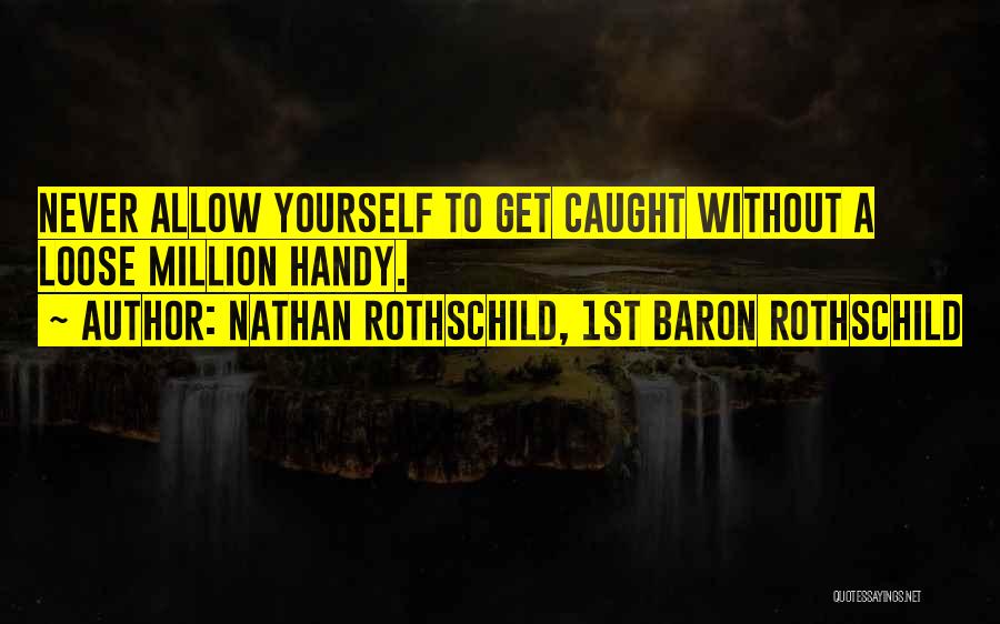 Nathan Rothschild, 1st Baron Rothschild Quotes 938239