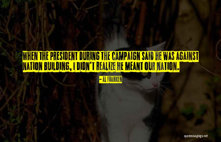 Nation Building Quotes By Al Franken Nation Building Quotes By Al Franken