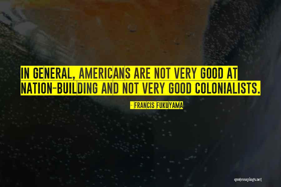 Nation Building Quotes By Francis Fukuyama Nation Building Quotes By Francis Fukuyama