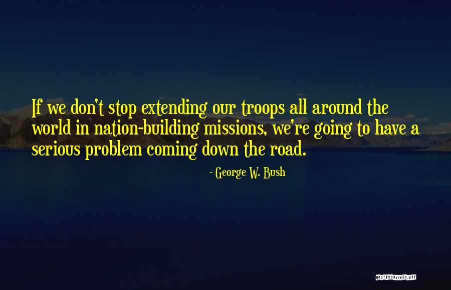 Nation Building Quotes By George W. Bush Nation Building Quotes By George W. Bush