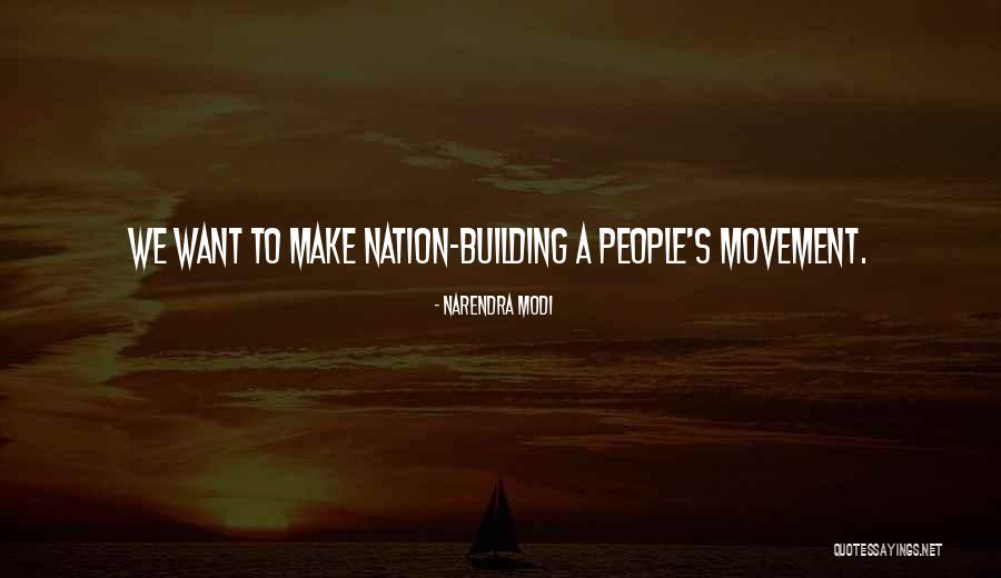 Nation Building Quotes By Narendra Modi Nation Building Quotes By Narendra Modi
