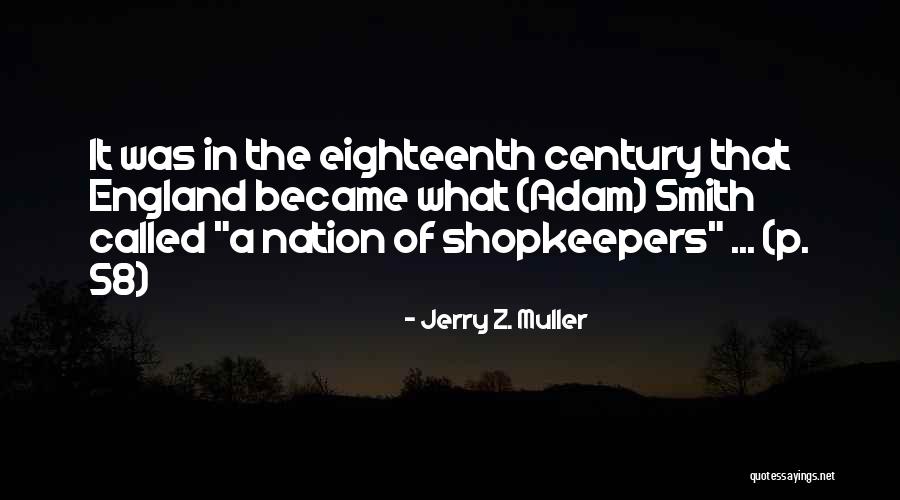 Nation Of Shopkeepers Quotes By Jerry Z. Muller Nation Of Shopkeepers Quotes By Jerry Z. Muller