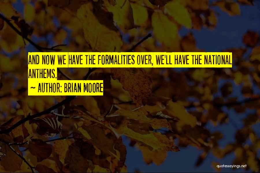 National Anthems Quotes By Brian Moore