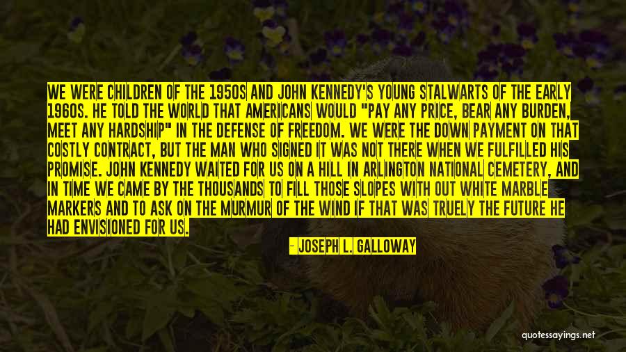 National Cemetery Quotes By Joseph L. Galloway National Cemetery Quotes By Joseph L. Galloway