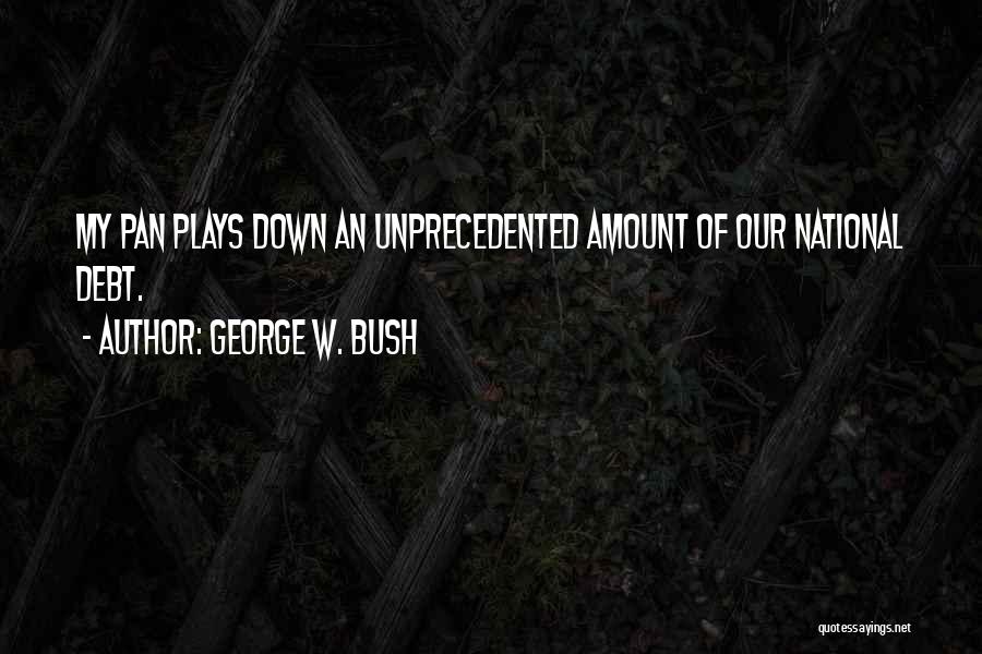 National Debt Quotes By George W. Bush