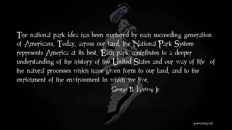 National Park System Quotes By George B. Hartzog Jr. National Park System Quotes By George B. Hartzog Jr.