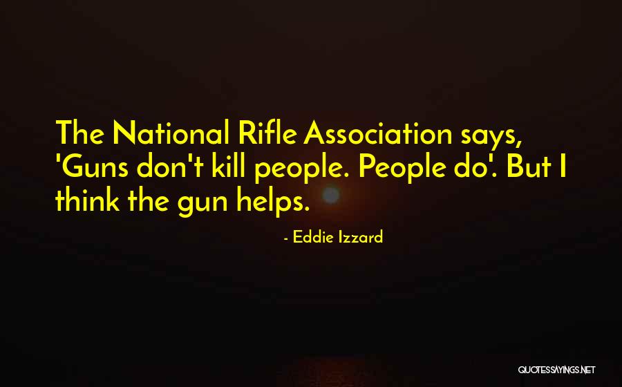 National Rifle Association Quotes By Eddie Izzard National Rifle Association Quotes By Eddie Izzard