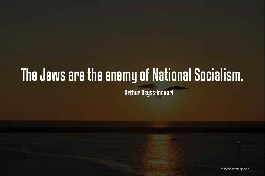 National Socialism Quotes By Arthur Seyss-Inquart National Socialism Quotes By Arthur Seyss-Inquart
