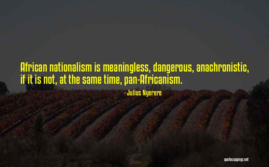 Nationalism Vs Patriotism Quotes By Julius Nyerere Nationalism Vs Patriotism Quotes By Julius Nyerere