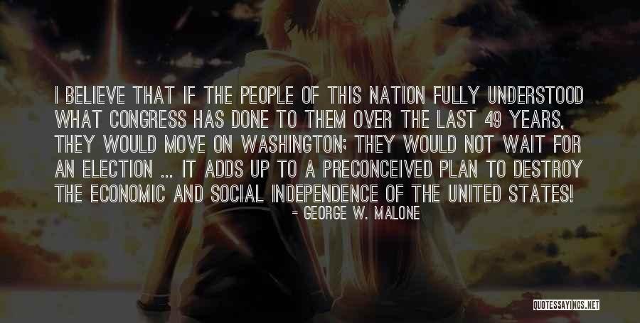 Nation's Independence Quotes By George W. Malone Nation's Independence Quotes By George W. Malone