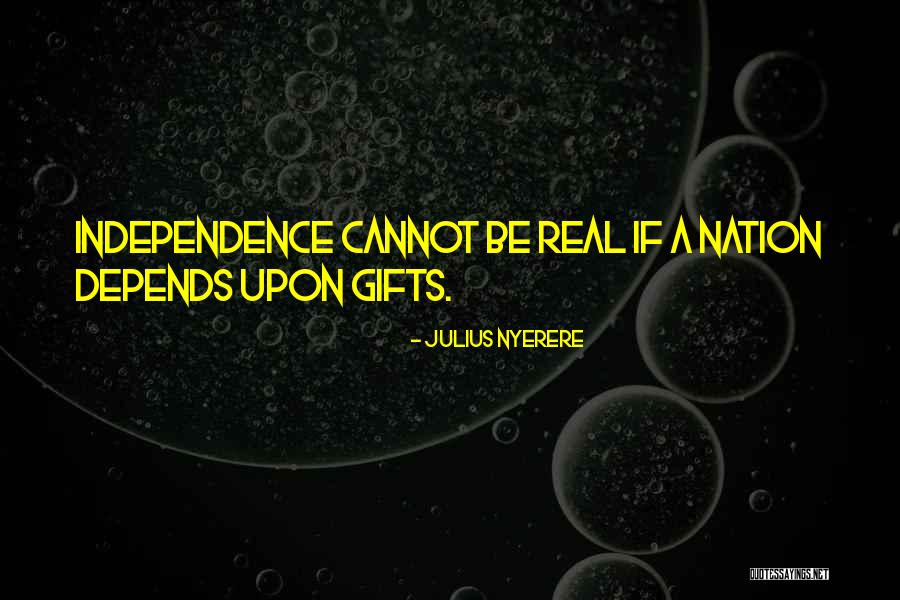 Nation's Independence Quotes By Julius Nyerere Nation's Independence Quotes By Julius Nyerere