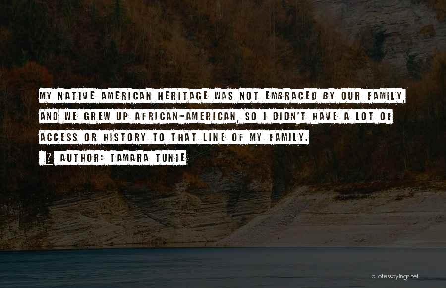 Native American Heritage Quotes By Tamara Tunie