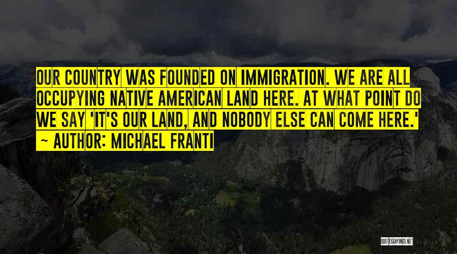 Native American Land Quotes By Michael Franti