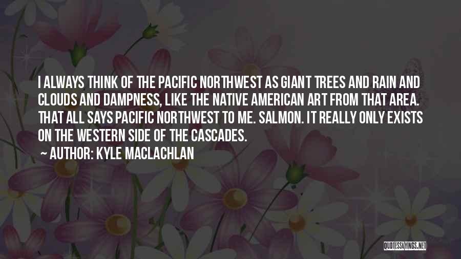 Native American Salmon Quotes By Kyle MacLachlan