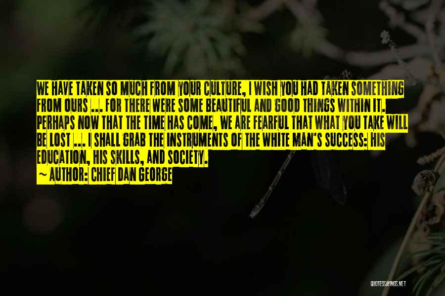 Native American White Man Quotes By Chief Dan George