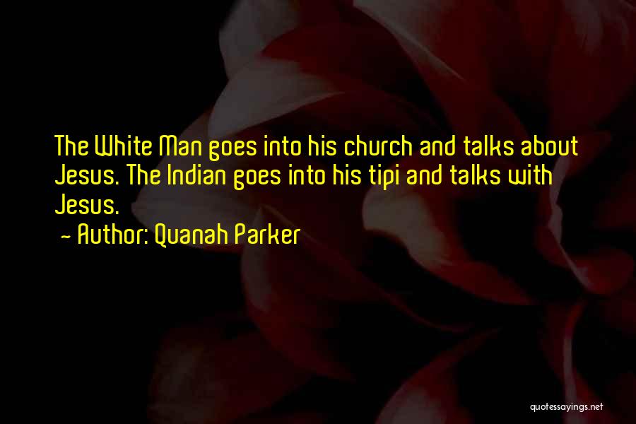 Native American White Man Quotes By Quanah Parker