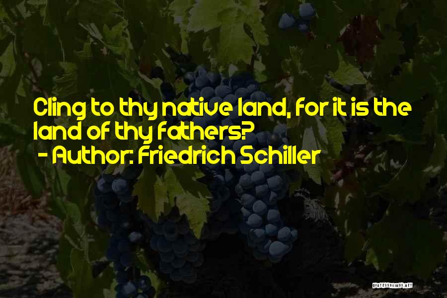 Native Land Quotes By Friedrich Schiller