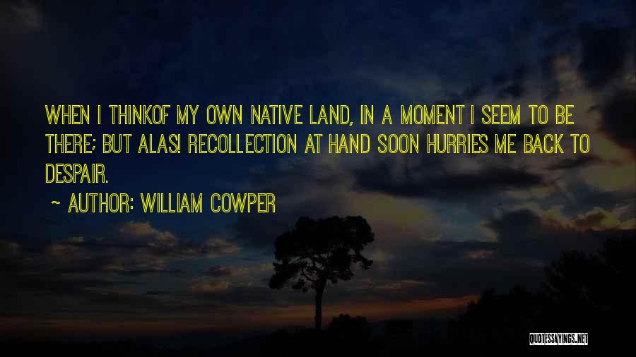 Native Land Quotes By William Cowper