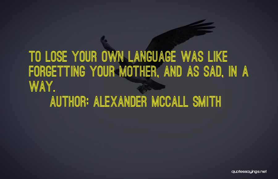 Native Language Quotes By Alexander McCall Smith