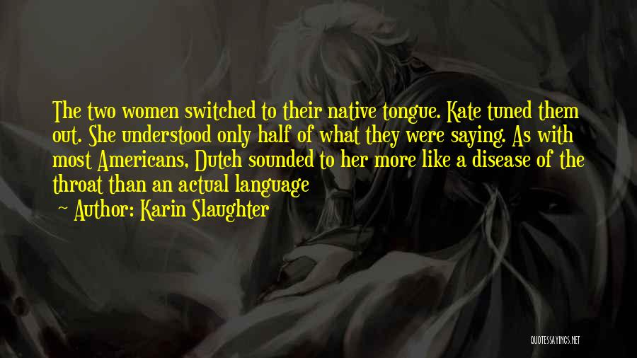 Native Language Quotes By Karin Slaughter