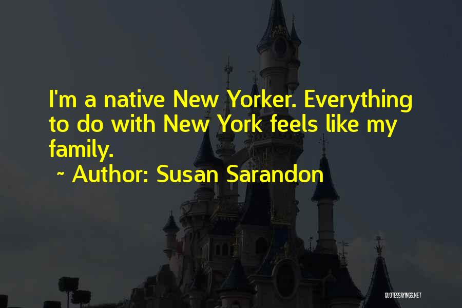 Native New Yorker Quotes By Susan Sarandon