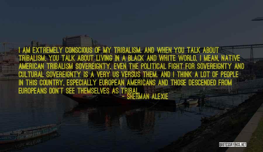Native Sovereignty Quotes By Sherman Alexie Native Sovereignty Quotes By Sherman Alexie