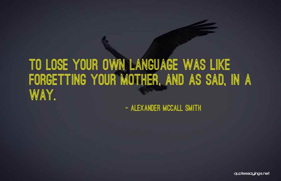 Native Tongue Quotes By Alexander McCall Smith Native Tongue Quotes By Alexander McCall Smith