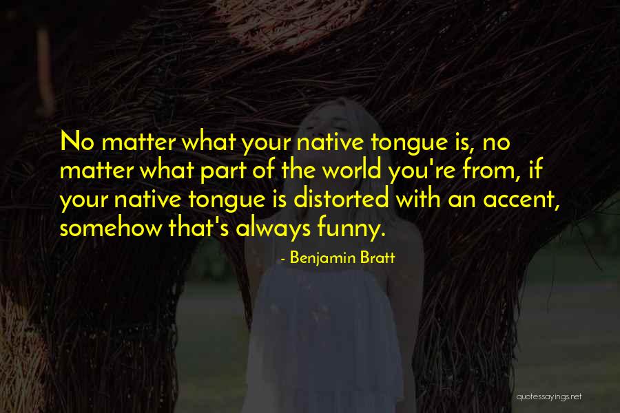 Native Tongue Quotes By Benjamin Bratt Native Tongue Quotes By Benjamin Bratt