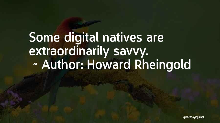 Natives Quotes By Howard Rheingold