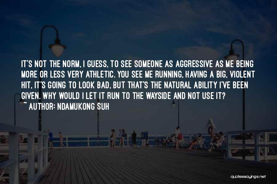 Natural Ability Quotes By Ndamukong Suh