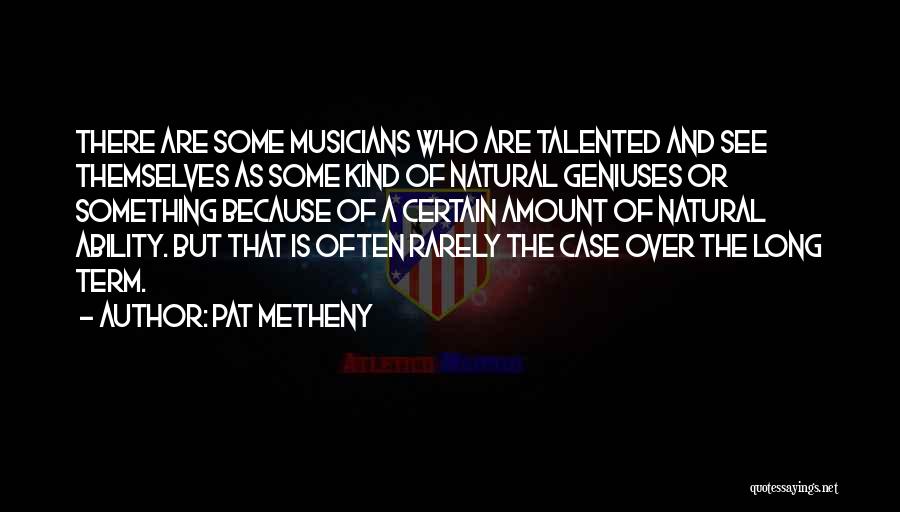 Natural Ability Quotes By Pat Metheny