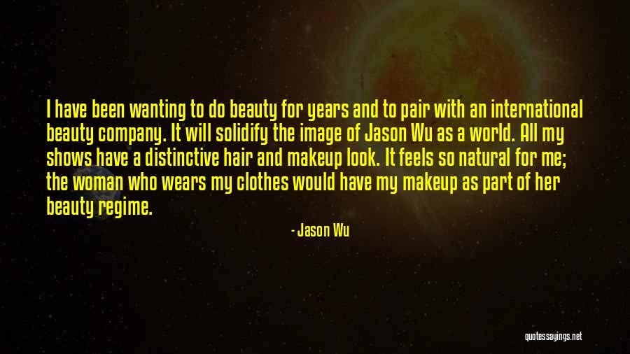 Natural Beauty And Makeup Quotes By Jason Wu Natural Beauty And Makeup Quotes By Jason Wu