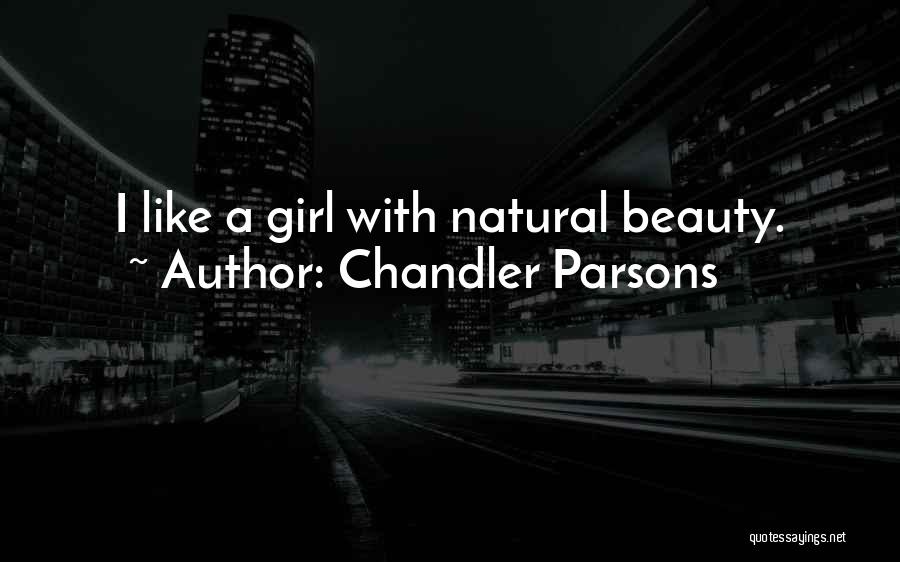 Natural Beauty Of A Girl Quotes By Chandler Parsons